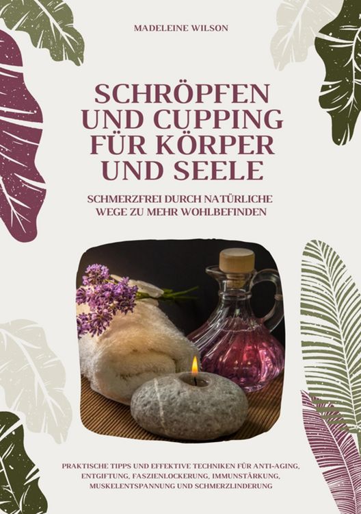Produktbild: Schr&ouml;pfen und Cupping f&uuml;r K&ouml;rper und Seele: Schmerzfrei durch nat&uuml;rliche Wege zu mehr Wohlbefinden