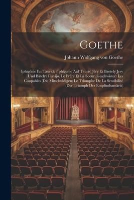 Produktbild: Goethe: Iphig&eacute;nie En Tauride (Iphigenie Auf Tauris) J&eacute;ry Et Baetely(Jery Und B&auml;tely) Clavijo. Le Fr&egrave;re Et La Soeur (Geschwiste