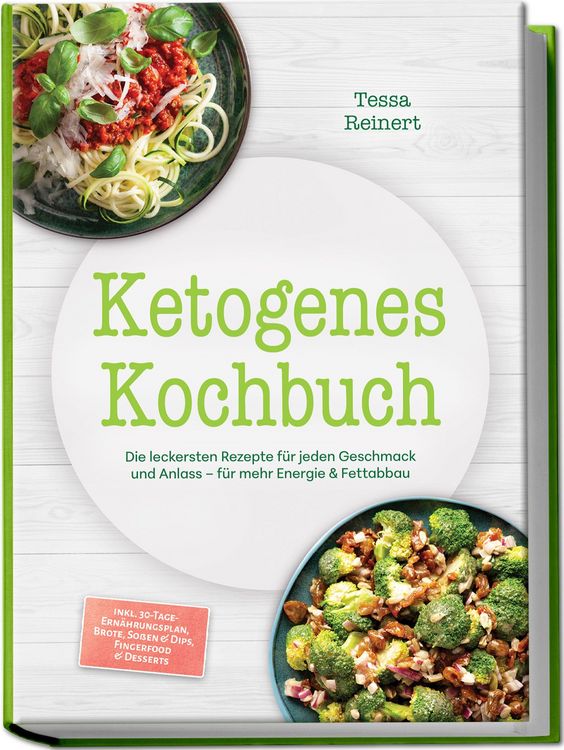Produktbild: Ketogenes Kochbuch: Die leckersten Rezepte f&uuml;r jeden Geschmack und Anlass &ndash; f&uuml;r mehr Energie & Fettabbau &ndash; inkl. 30-Tage-Ern&auml;hrungsplan, Brote, So&szlig;en & Dips, Fingerfood & Desserts