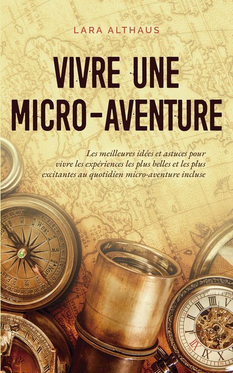 Produktbild: Vivre une micro-aventure Les meilleures id&eacute;es et astuces pour vivre les exp&eacute;riences les plus belles et les plus excitantes au quotidien micro-aventure