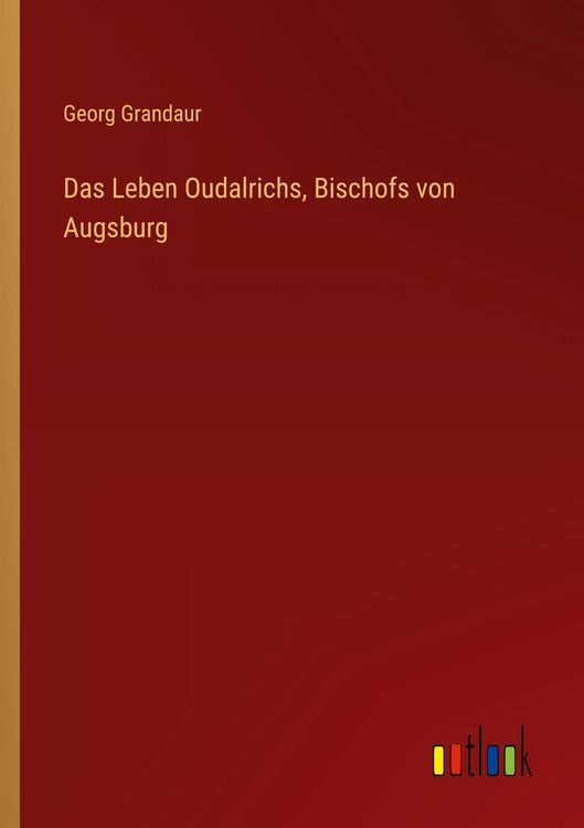 Produktbild: Das Leben Oudalrichs, Bischofs von Augsburg