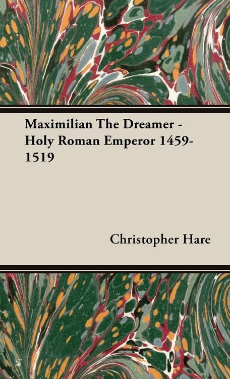 Produktbild: Maximilian The Dreamer - Holy Roman Emperor 1459-1519