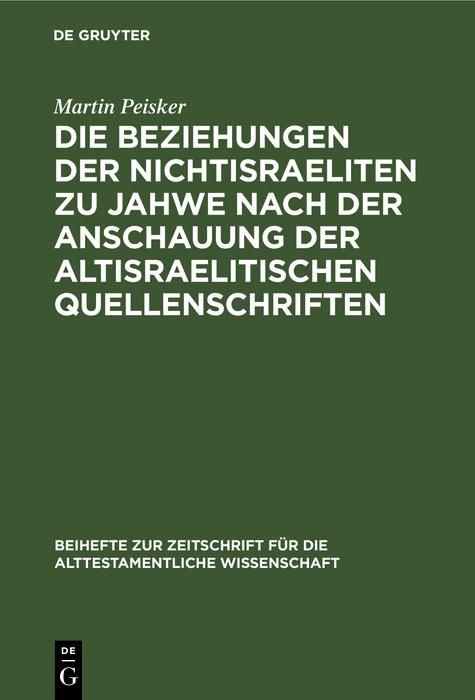 Produktbild: Die Beziehungen der Nichtisraeliten zu Jahwe nach der Anschauung der altisraelitischen Quellenschriften