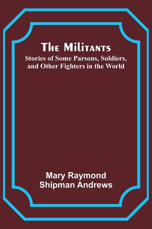 Produktbild: The Militants; Stories of Some Parsons, Soldiers, and Other Fighters in the World