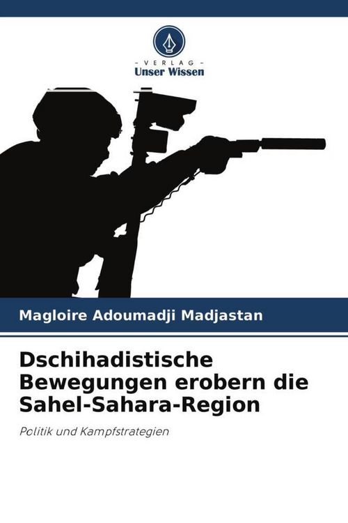 Produktbild: Dschihadistische Bewegungen erobern die Sahel-Sahara-Region