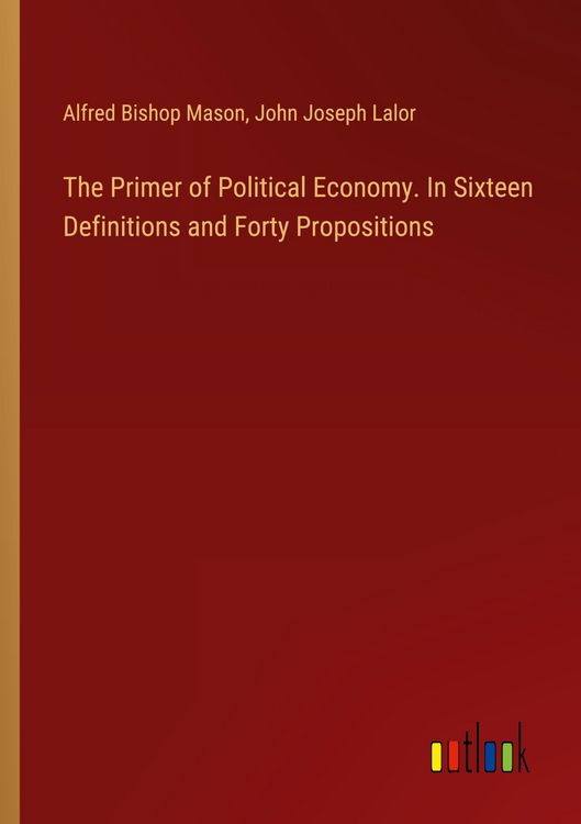 Produktbild: The Primer of Political Economy. In Sixteen Definitions and Forty Propositions