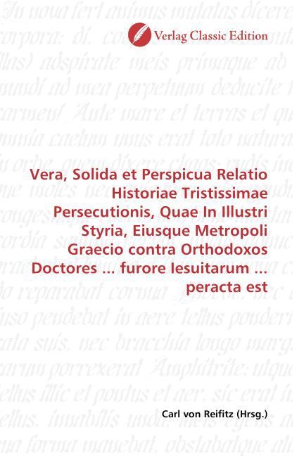 Produktbild: Vera, Solida et Perspicua Relatio Historiae Tristissimae Persecutionis, Quae In Illustri Styria, Eiusque Metropoli Graecio contra Orthodoxos Doctores