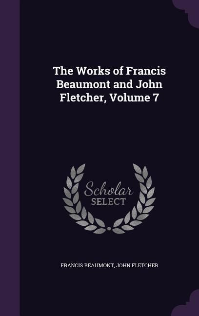 Produktbild: The Works of Francis Beaumont and John Fletcher, Volume 7