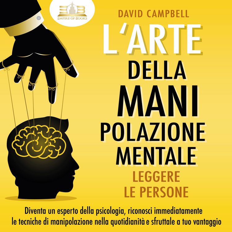 Produktbild: L'arte della manipolazione mentale - Leggere le persone: Diventa un esperto della psicologia, riconosci immediatamente le tecniche di manipolazione nella quotidianit&agrave; e sfruttale a tuo vantaggio