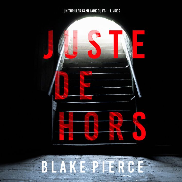 Produktbild: Juste dehors (Un thriller Cami Lark du FBI &ndash; Livre 2)