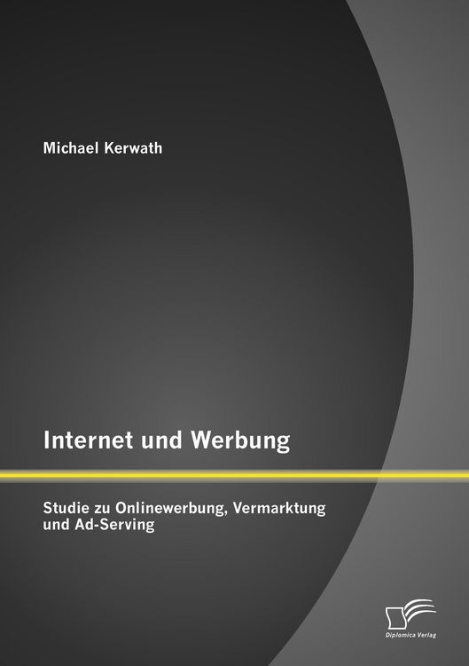 Produktbild: Internet und Werbung: Studie zu Onlinewerbung, Vermarktung und Ad-Serving