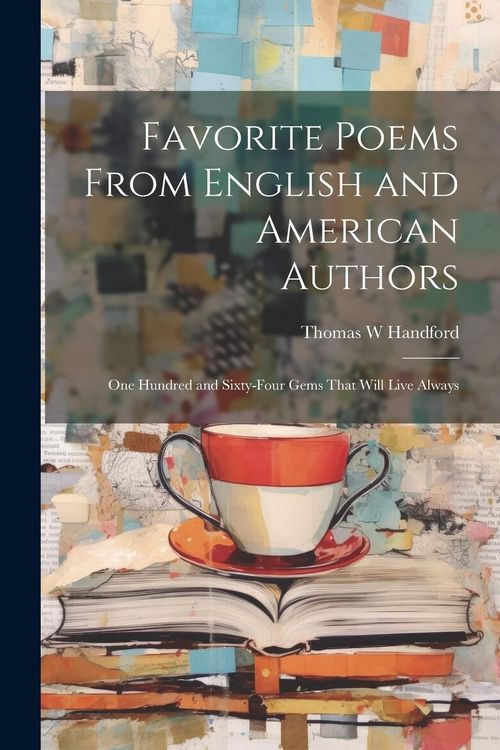 Produktbild: Favorite Poems From English and American Authors: One Hundred and Sixty-four Gems That Will Live Always