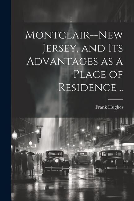 Produktbild: Montclair--New Jersey, and its Advantages as a Place of Residence ..