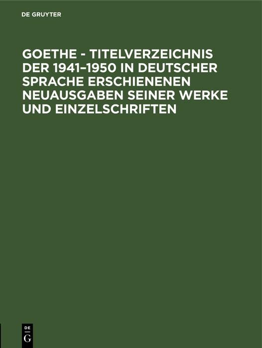 Produktbild: Goethe - Titelverzeichnis der 1941-1950 in deutscher Sprache erschienenen Neuausgaben seiner Werke und Einzelschriften