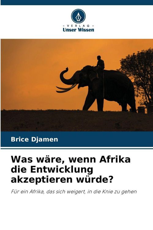 Produktbild: Was w&auml;re, wenn Afrika die Entwicklung akzeptieren w&uuml;rde?
