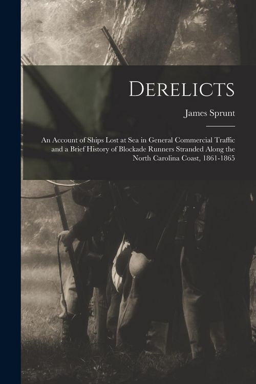 Produktbild: Derelicts: An Account of Ships Lost at Sea in General Commercial Traffic and a Brief History of Blockade Runners Stranded Along t