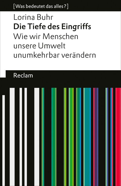 Produktbild: Die Tiefe des Eingriffs. Wie wir Menschen unsere Umwelt unumkehrbar ver&auml;ndern