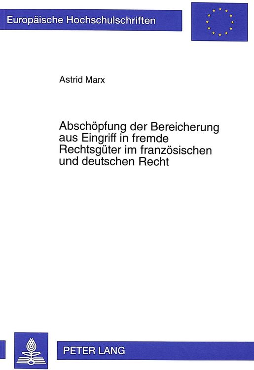 Produktbild: Abschoepfung der Bereicherung aus Eingriff in fremde Rechtsgueter im franzoesischen und deutschen Recht