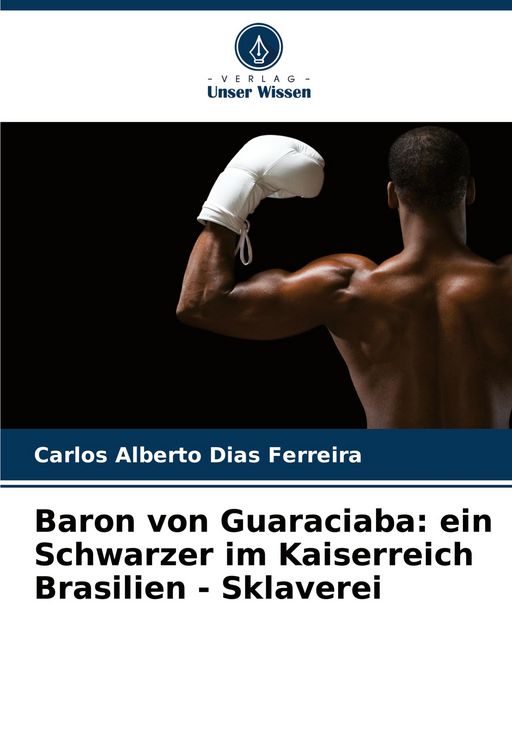 Produktbild: Baron von Guaraciaba: ein Schwarzer im Kaiserreich Brasilien - Sklaverei
