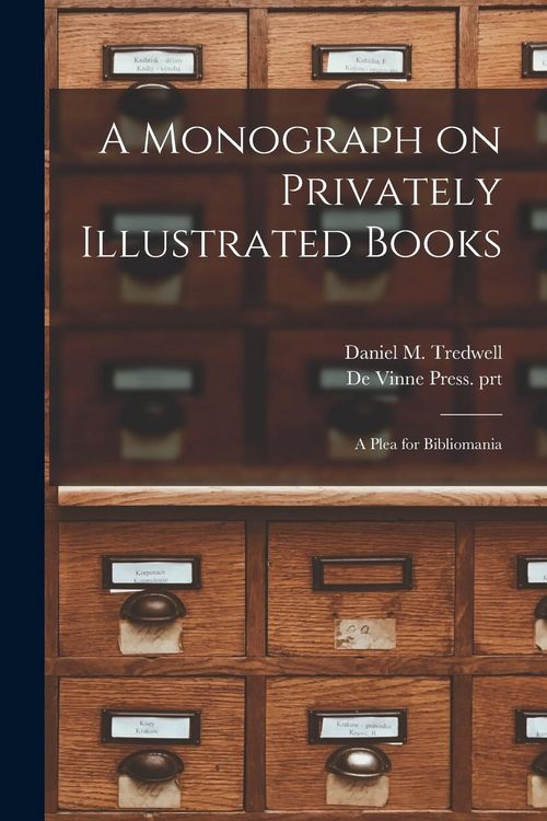 Produktbild: A Monograph on Privately Illustrated Books: a Plea for Bibliomania