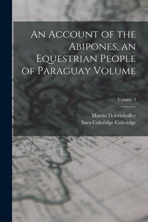 Produktbild: An Account of the Abipones, an Equestrian People of Paraguay Volume; Volume 3