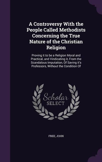 Produktbild: A Controversy With the People Called Methodists Concerning the True Nature of the Christian Religion