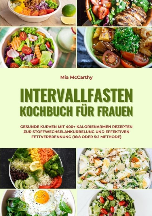 Produktbild: Intervallfasten Kochbuch f&uuml;r Frauen: Gesunde Kurven mit 400+ kalorienarmen Rezepten zur Stoffwechselankurbelung und effektiven Fettverbrennung (16:8 oder 5:2 Methode)