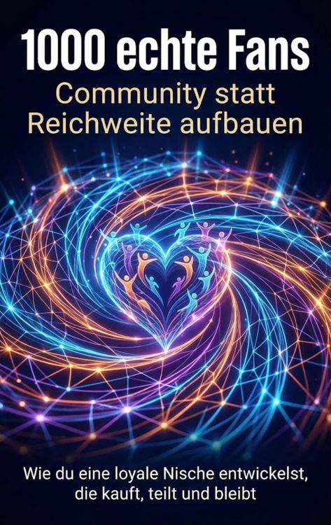 Produktbild: 1000 echte Fans: Community statt Reichweite aufbauen
