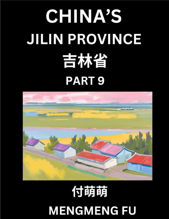 Produktbild: China's Jilin Province (Part 9)- Learn Chinese Characters, Words, Phrases with Chinese Names, Surnames and Geography, Books for Kids, Young and Adults