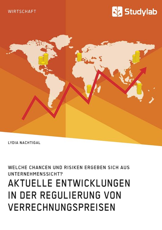 Produktbild: Aktuelle Entwicklungen in der Regulierung von Verrechnungspreisen. Welche Chancen und Risiken ergeben sich aus Unternehmenssicht?