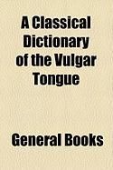 Produktbild: A Classical Dictionary of the Vulgar Tongue