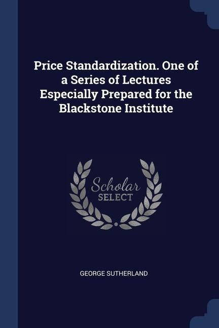 Produktbild: Price Standardization. One of a Series of Lectures Especially Prepared for the Blackstone Institute