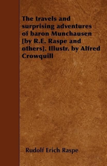 Produktbild: The travels and surprising adventures of baron Munchausen [by R.E. Raspe and others]. Illustr. by Alfred Crowquill