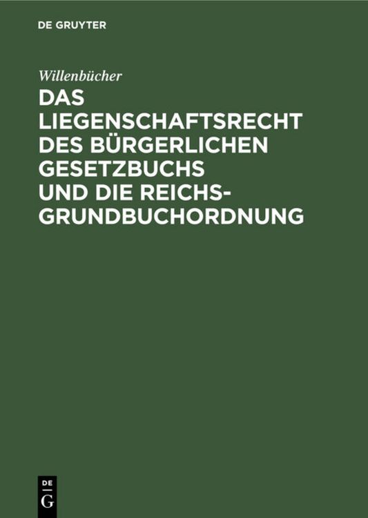Produktbild: Das Liegenschaftsrecht des B&uuml;rgerlichen Gesetzbuchs und die Reichs-Grundbuchordnung