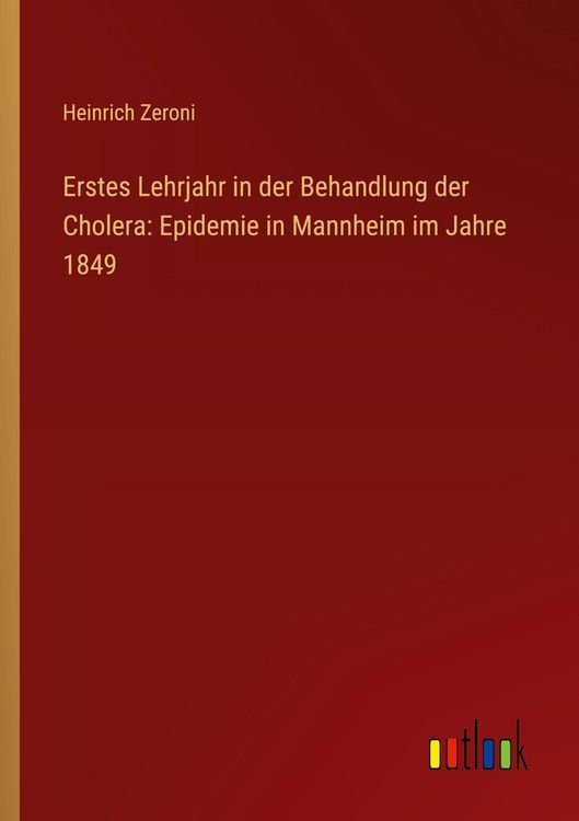 Produktbild: Erstes Lehrjahr in der Behandlung der Cholera: Epidemie in Mannheim im Jahre 1849