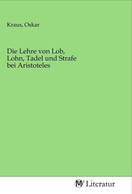 Produktbild: Die Lehre von Lob, Lohn, Tadel und Strafe bei Aristoteles