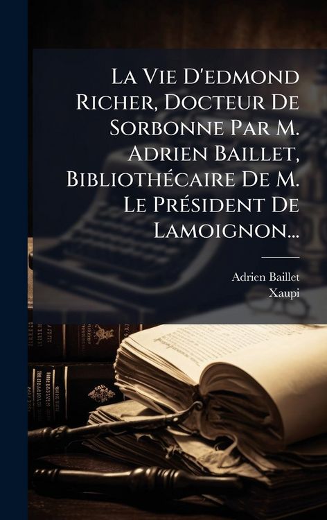 Produktbild: La Vie D'edmond Richer, Docteur De Sorbonne Par M. Adrien Baillet, Biblioth&Atilde;(c)caire De M. Le Pr&Atilde;(c)sident De Lamoignon...