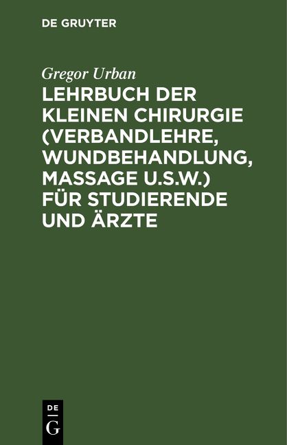 Produktbild: Lehrbuch der Kleinen Chirurgie (Verbandlehre, Wundbehandlung, Massage u.s.w.) f&uuml;r Studierende und &Auml;rzte