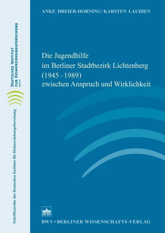 Produktbild: Die Jugendhilfe im Berliner Stadtbezirk Lichtenberg (1945-1989) zwischen Anspruch und Wirklichkeit