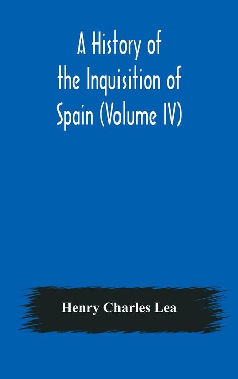 Produktbild: A History Of The Inquisition Of Spain (Volume Iv)