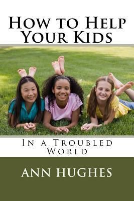 Produktbild: How to Help Your Kids: Better Parenting in a troubled World