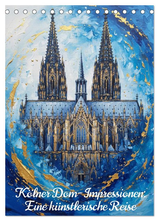 Produktbild: K&ouml;lner Dom-Impressionen: Eine k&uuml;nstlerische Reise (Tischkalender 2027 DIN A5 hoch), CALVENDO Monatskalender