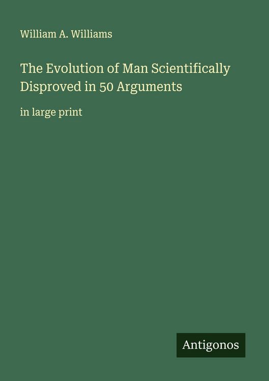 Produktbild: The Evolution of Man Scientifically Disproved in 50 Arguments