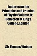 Produktbild: Lectures on the Principles and Practice of Physic (Volume 1); Delivered at King's College, London