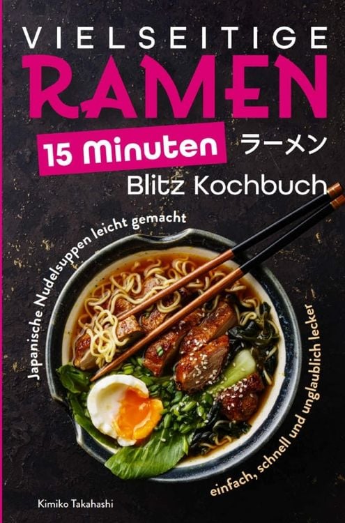 Produktbild: Vielseitige Ramen - 15 Minuten Blitz Kochbuch: Japanische Nudelsuppen leicht gemacht - einfach, schnell und unglaublich lecker