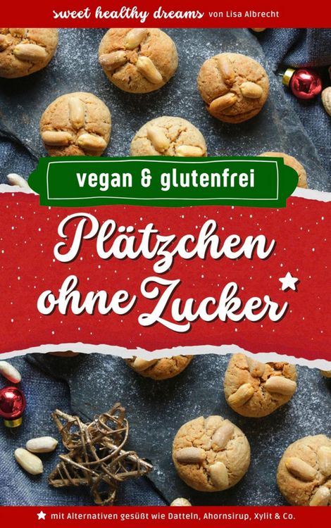 Produktbild: Pl&auml;tzchen ohne Zucker: Vegan und glutenfrei backen in der Weihnachtszeit