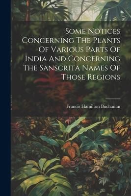 Produktbild: Some Notices Concerning The Plants Of Various Parts Of India And Concerning The Sanscrita Names Of Those Regions
