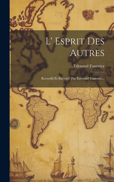 Produktbild: L' Esprit Des Autres: Recueilli Et Racont&eacute; Par &Eacute;douard Fournier...