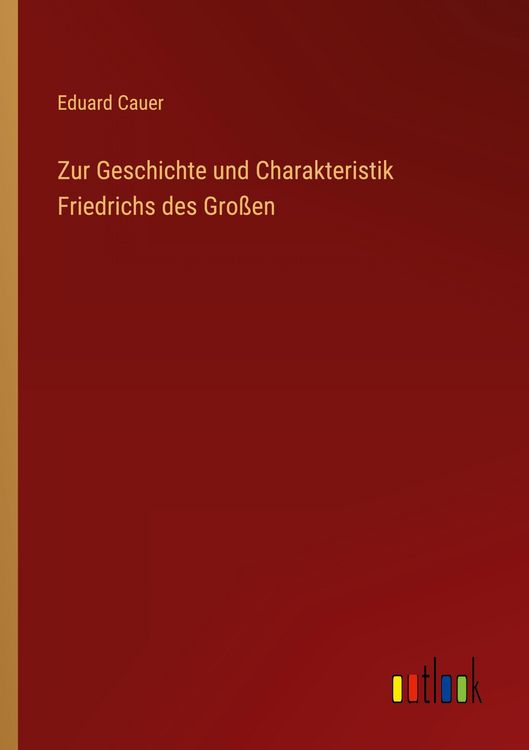 Produktbild: Zur Geschichte und Charakteristik Friedrichs des Gro&szlig;en