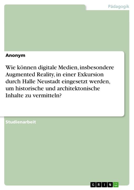 Produktbild: Wie k&ouml;nnen digitale Medien, insbesondere Augmented Reality, in einer Exkursion durch Halle Neustadt eingesetzt werden, um historische und architektoni